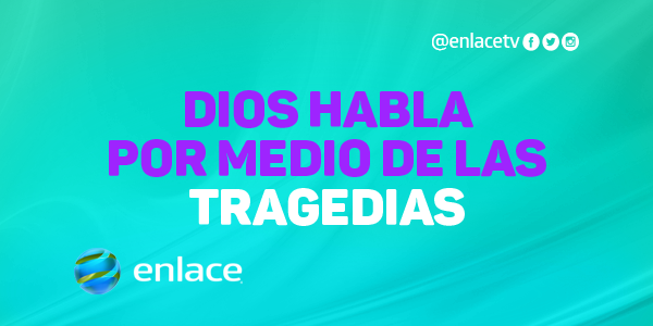 Dios habla por medio de las tragedias
